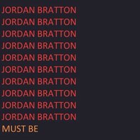 Must Be - Jordan Bratton