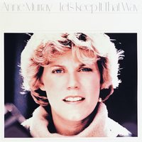 Let's Keep It That Way - Anne Murray