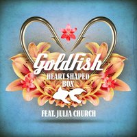 Heart Shaped Box (feat. Julia Church) - GoldFish, Julia Church