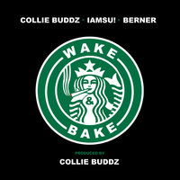 Wake & Bake (feat. IAMSU!, Berner) - Collie Buddz