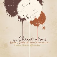 In The Cross Alone I Glory - Bethany Dillon, Matt Hammitt