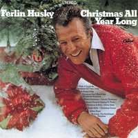 I Wish It Could Be Christmas All Year Long - Ferlin Husky