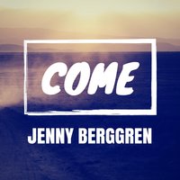 Come - Jenny Berggren