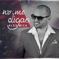 No Me Digas - Alex Mica