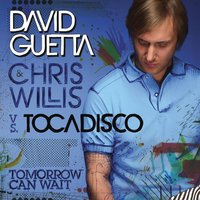 Tomorrow Can Wait - David Guetta, Chris Willis, El Tocadisco