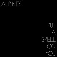 I Put a Spell on You - Alpines