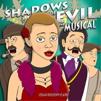 Shadows of Evil (The Musical) - Logan Hugueny-Clark
