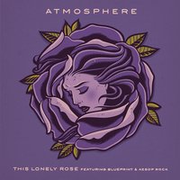 This Lonely Rose - ATMOSPHERE, Aesop Rock, Blueprint