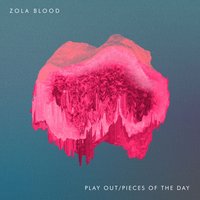 Pieces Of The Day - Zola Blood