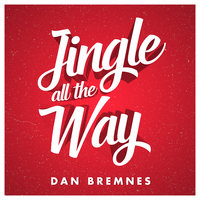 Jingle All The Way - Dan Bremnes