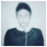 Under Pressure - Chase Holfelder