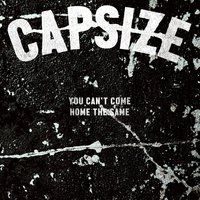 You Can't Come Home the Same - Capsize