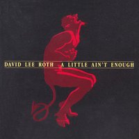 A Lil' Ain't Enough - David Lee Roth