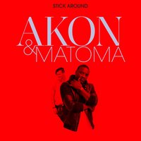 Stick Around - Akon, Matoma
