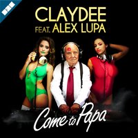 Come to Papa - Claydee, Alex Lupa