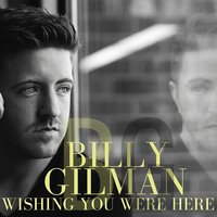 Wishing You Were Here - Billy Gilman