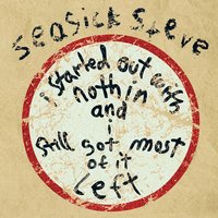 Started out with Nothin - Seasick Steve