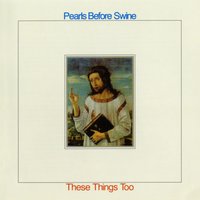 These Things Too - Pearls Before Swine