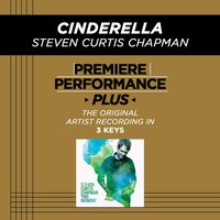 Cinderella (Low Key-Premiere Performance Plus w/o Background Vocals) - Steven Curtis Chapman