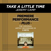 Take A Little Time (Low Key-Premiere Performance Plus w/o Background Vocals) - Jeremy Camp