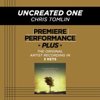 Uncreated One (Low Key-Premiere Performance Plus w/o Background Vocals) - Chris Tomlin