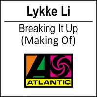 Breaking It Up - Lykke Li