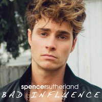 Bad Influence - Spencer Sutherland
