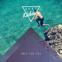 Only for You - Just Kiddin