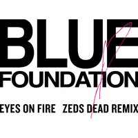 Eyes on Fire - Blue Foundation, Zeds Dead