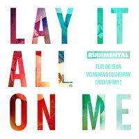 Lay It All on Me - Rudimental, Rudi VIP, Ed Sheeran