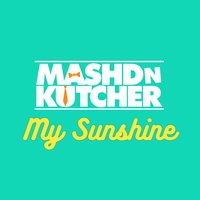 My Sunshine - Mashd N Kutcher