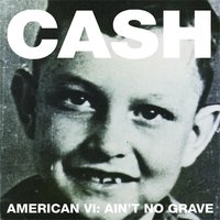 Ain't No Grave - Johnny Cash