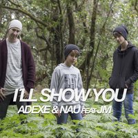 I'll Show You - Adexe & Nau