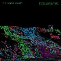 Every Kind of Way - The Jungle Giants, Confidence Man