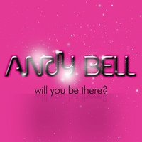 Will You Be There? - Andy Bell