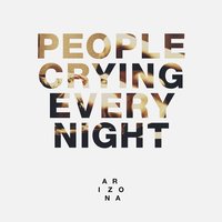 People Crying Every Night - A R I Z O N A