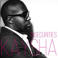 Insecurities - Kaysha