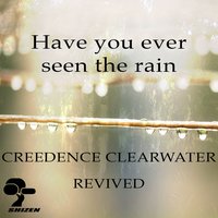 Have You Ever Seen the Rain - Creedence Clearwater Revived