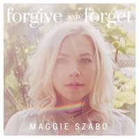 Forgive and Forget - Maggie Szabo
