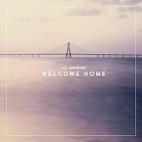 Welcome Home - All Mankind
