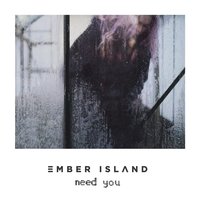 Need You - Ember Island