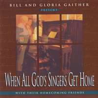 When All Of God's Singers Get Home - Gaither, Buddy Greene