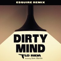 Dirty Mind - Flo Rida, esquire, Sam Martin