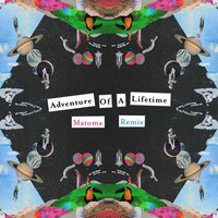 Adventure of a Lifetime - Coldplay, Matoma