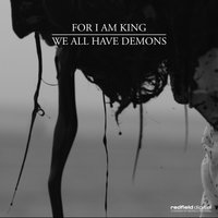 We All Have Demons - For I Am King