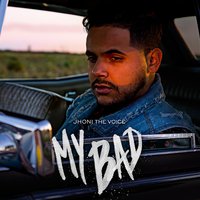 My Bad - Jhoni The Voice