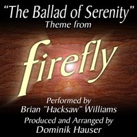 The Ballad of Serenity (From "Firefly") - Brian "Hacksaw" Williams, Dominik Hauser