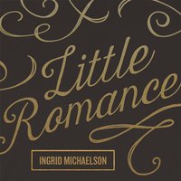 Little Romance - Ingrid Michaelson