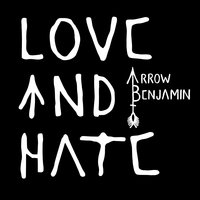 Love And Hate - Arrow Benjamin