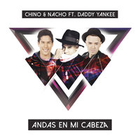 Andas En Mi Cabeza - Chino, Nacho, Daddy Yankee